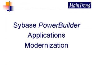 Sybase Power Builder Applications Modernization About the Company