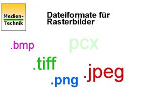 Dateiformate fr Rasterbilder Medien Technik pcx tiff jpeg