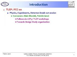 Introduction q TLEP FCCee u Physics Experiments Detectors
