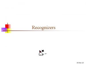 Recognizers 05 Nov20 Parsers and recognizers n Given