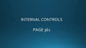 INTERNAL CONTROLS PAGE 361 INTERNAL CONTROLS Objectives When