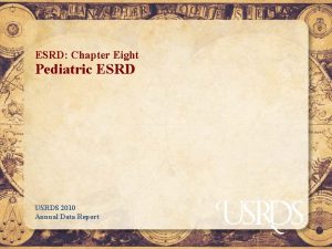 ESRD Chapter Eight Pediatric ESRD USRDS 2010 Annual