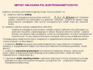 METODY OBLICZANIA PL ELEKTROMAGNETYCZNYCH Zadania z dziedziny pola