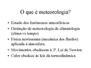 O que meteorologia Estudo dos fenmenos atmosfricos Distino