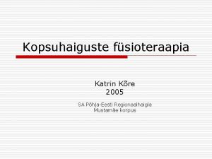 Kopsuhaiguste fsioteraapia Katrin Kre 2005 SA PhjaEesti Regionaalhaigla