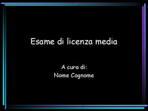 Esame di licenza media A cura di Nome