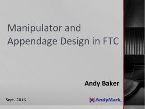 Manipulator and Appendage Design in FTC Andy Baker