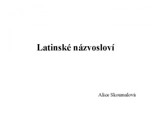 Latinsk nzvoslov Alice Skoumalov Tradin latinsk nzvoslov anorganickch