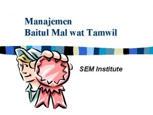 Manajemen Baitul Mal wat Tamwil SEM Institute Pendahuluan
