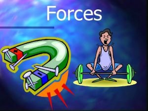 Forces Forces There are many different forces which