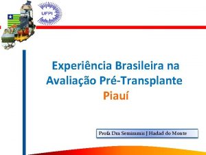 Experincia Brasileira na Avaliao PrTransplante Piau Profa Dra