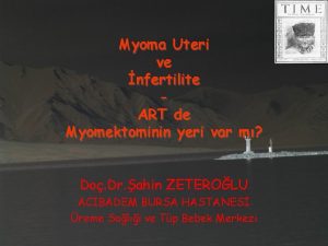 Myoma Uteri ve nfertilite ART de Myomektominin yeri