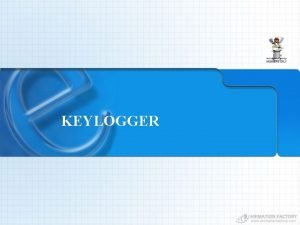 KEYLOGGER Apa itu keylogger Keylogger adalah alat pencatat