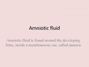 Amniotic fluid is found around the developing fetus