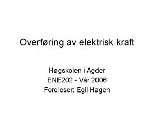 Overfring av elektrisk kraft Hgskolen i Agder ENE