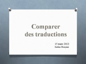 Comparer des traductions 15 mars 2012 Justine Houyaux