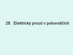 28 Elektrick proud v polovodich Polovodie Polovodi pevn