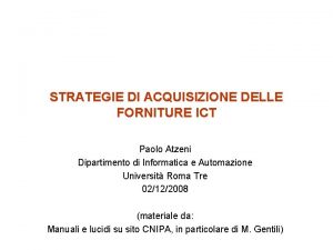 STRATEGIE DI ACQUISIZIONE DELLE FORNITURE ICT Paolo Atzeni