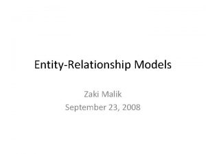 EntityRelationship Models Zaki Malik September 23 2008 Exercise