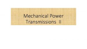 Mechanical Power Transmissions II Gear Ratios Gears are