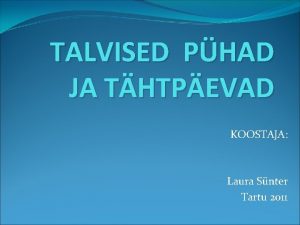 TALVISED PHAD JA THTPEVAD KOOSTAJA Laura Snter Tartu