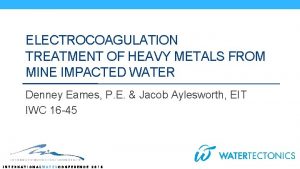 ELECTROCOAGULATION TREATMENT OF HEAVY METALS FROM MINE IMPACTED