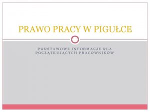 PRAWO PRACY W PIGUCE PODSTAWOWE INFORMACJE DLA POCZTKUJCYCH