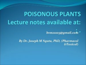 POISONOUS PLANTS Lecture notes available at bvm 20103gmail