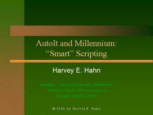 Auto It and Millennium Smart Scripting Harvey E