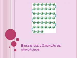 BIOSSINTESE E OXIDAO DE AMINOCIDOS CATABOLISMO DOS AMINOCIDOS