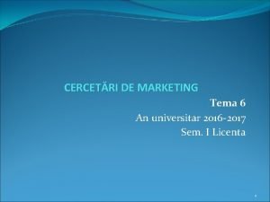 CERCETRI DE MARKETING Tema 6 An universitar 2016