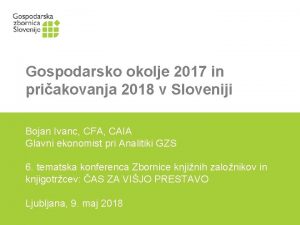 Gospodarsko okolje 2017 in priakovanja 2018 v Sloveniji