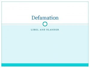 Defamation LIBEL AND SLANDER Defamatory Statement A defamatory