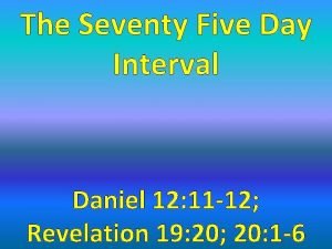 The Seventy Five Day Interval Daniel 12 11