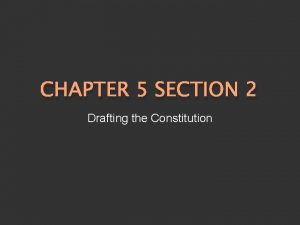 Chapter 5 section 2 drafting the constitution