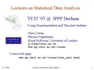 Lectures on Statistical Data Analysis YETI 07 IPPP