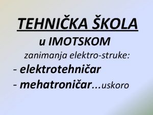 TEHNIKA KOLA u IMOTSKOM zanimanja elektrostruke elektrotehniar mehatroniar