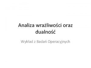 Analiza wraliwoci oraz dualno Wykad z Bada Operacyjnych