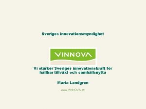 Sveriges innovationsmyndighet Vi strker Sveriges innovationskraft fr hllbar