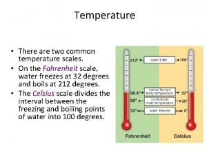 Temperature There are two common temperature scales On