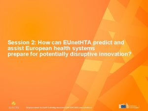 Session 2 How can EUnet HTA predict and