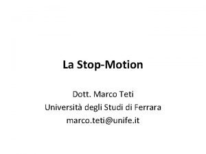 La StopMotion Dott Marco Teti Universit degli Studi