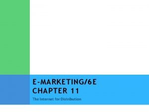 EMARKETING6 E CHAPTER 11 The Internet for Distribution