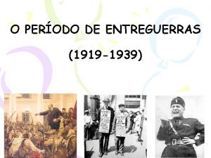 O PERODO DE ENTREGUERRAS 1919 1939 1 A