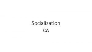 Socialization CA What is the socialization Socialization is