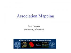 Association Mapping Lon Cardon University of Oxford Outline