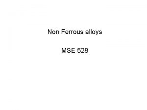 Non Ferrous alloys MSE 528 Mg alloys for