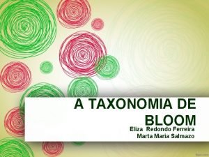 A TAXONOMIA DE BLOOM Eliza Redondo Ferreira Marta