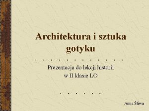 Architektura i sztuka gotyku Prezentacja do lekcji historii