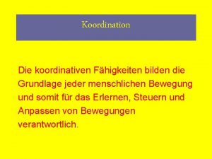 Koordination Die koordinativen Fhigkeiten bilden die Grundlage jeder